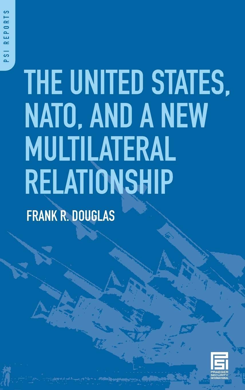 The United States, NATO, and a New Multilateral Relationship (PSI Reports)