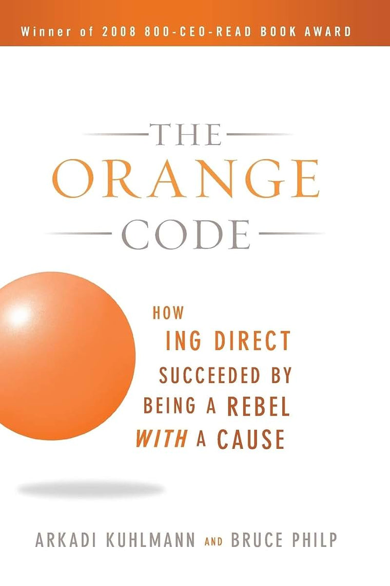 The Orange Code: How ING Direct Succeeded by Being a Rebel with a Cause