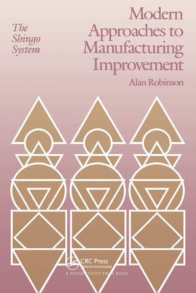 Modern Approaches to Manufacturing Improvement: The Shingo System (Manufacturing & Production)