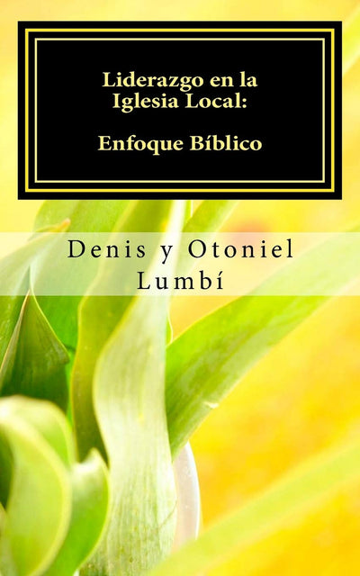 Liderazgo en la Iglesia Local: Enfoque Bíblico (Spanish Edition)