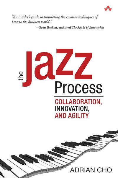 Jazz Process, The: Collaboration, Innovation, and Agility