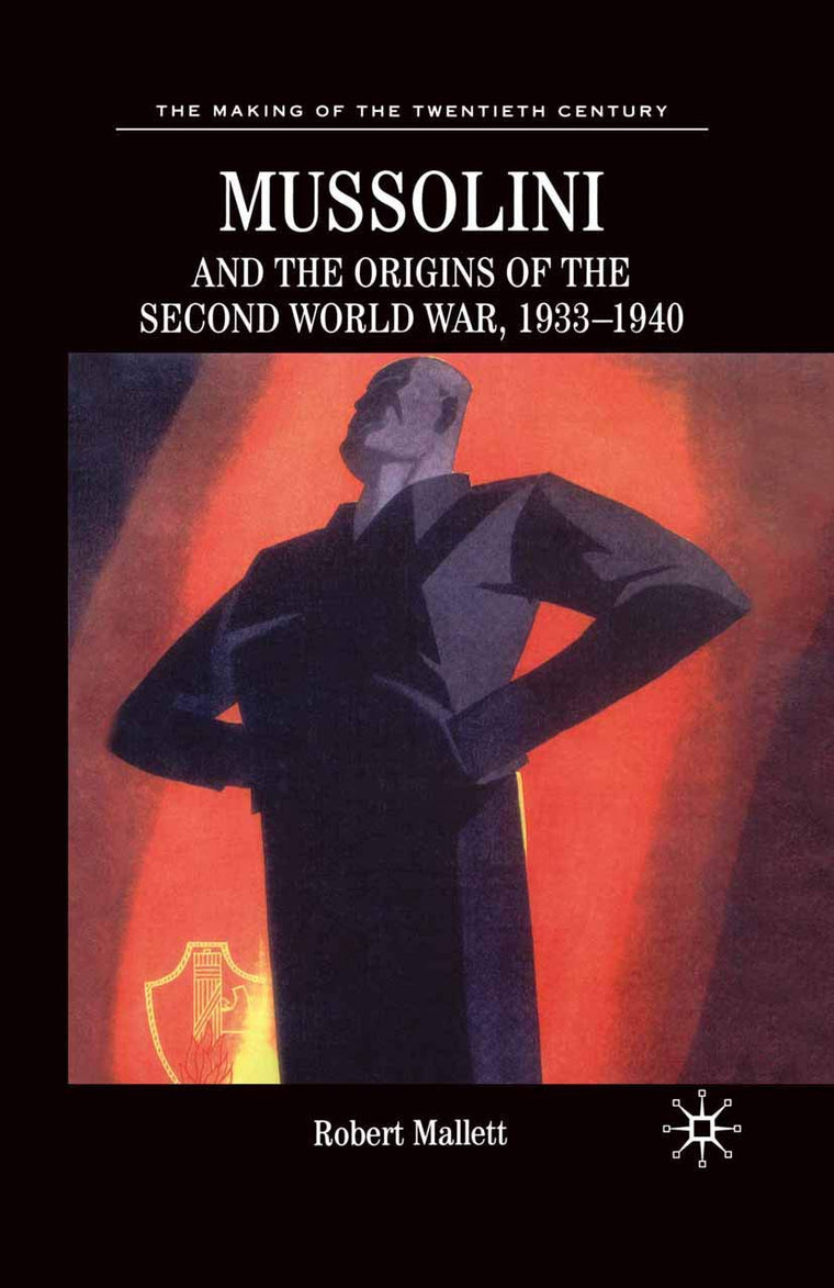 Mussolini and the Origins of the Second World War, 1933-1940 (The Making of the Twentieth Century, 11)