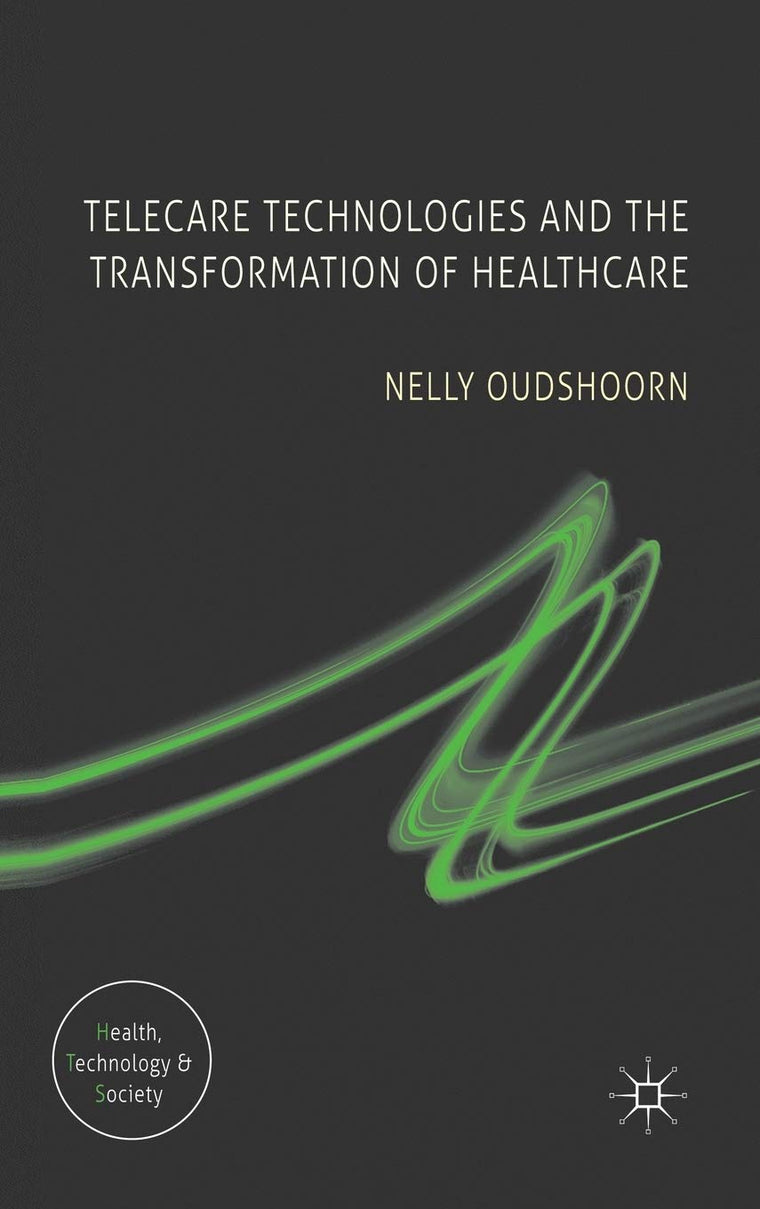 Telecare Technologies and the Transformation of Healthcare (Health, Technology and Society)