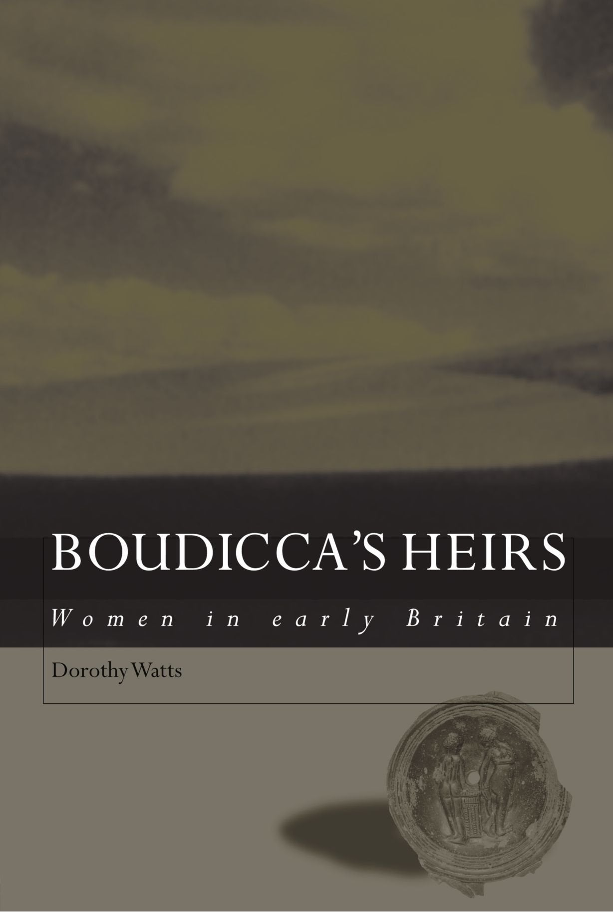Boudicca's Heirs: Women in Early Britain