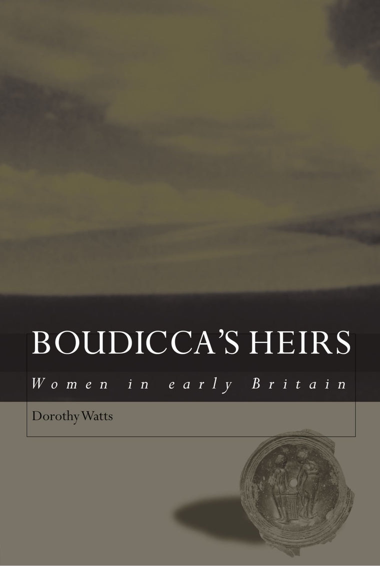 Boudicca's Heirs: Women in Early Britain
