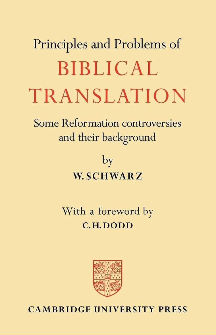 Principles and Problems of Biblical Translation: Some Reformation Controversies and their Background