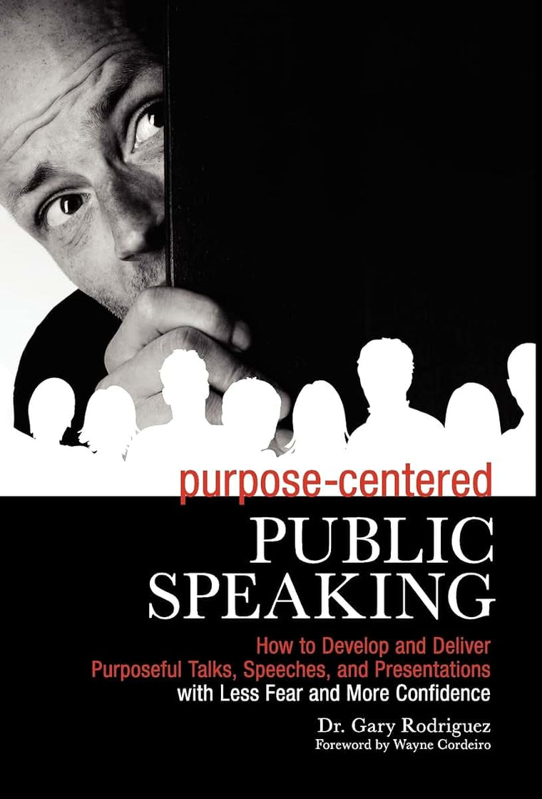 Purpose-Centered Public Speaking: How to Develop and Deliver Purposeful Talks, Speeches, and Presentations with Less Fear and More Confidence