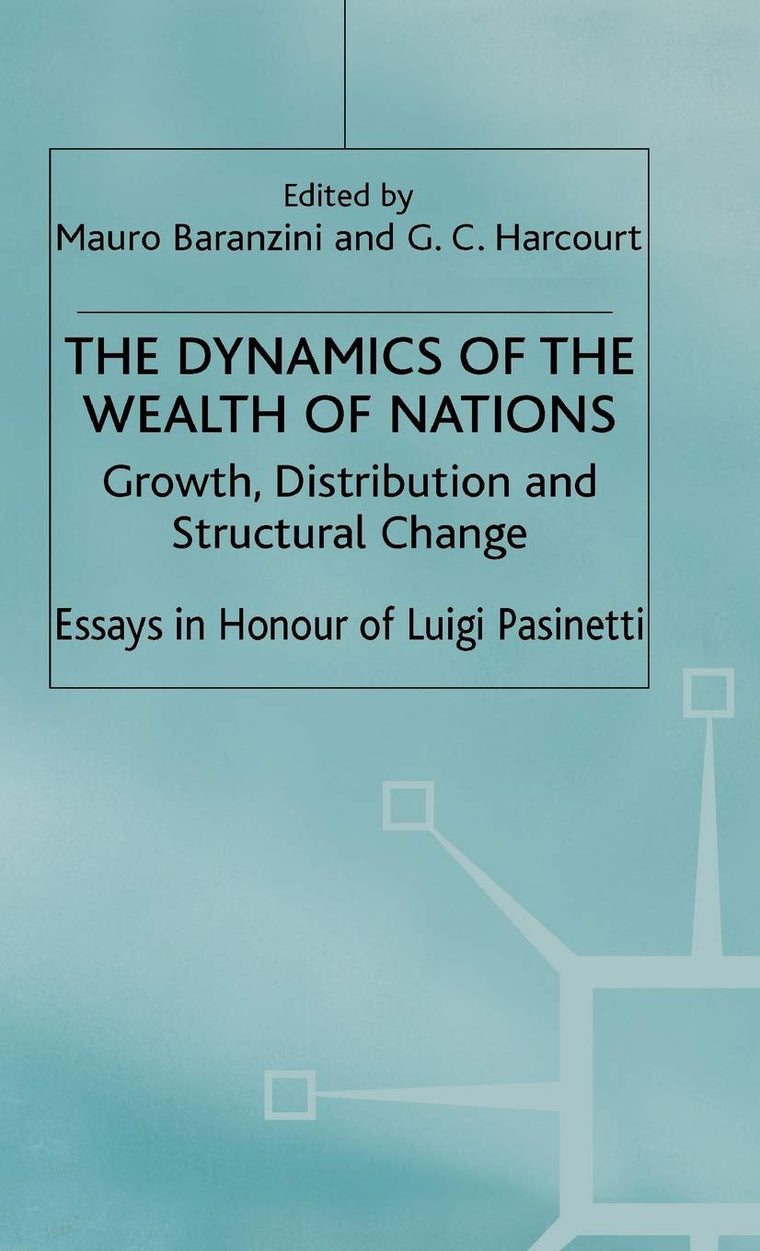 The Dynamics of the Wealth of Nations: Growth, Distribution and Structural Change (Growth, Distribution and Structural Change: Essays in Honour)