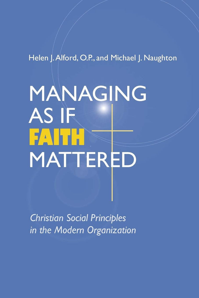 Managing As If Faith Mattered: Christian Social Principles in the Modern Organization (Catholic Social Tradition)