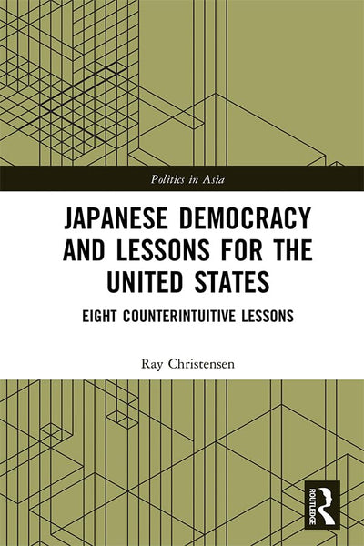Japanese Democracy and Lessons for the United States: Eight Counterintuitive Lessons (Politics in Asia)
