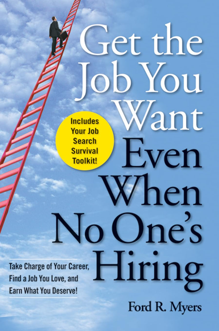 Get the Job You Want, Even When No One's Hiring: Take Charge of Your Career, Find a Job You Love, and Earn What You Deserve!