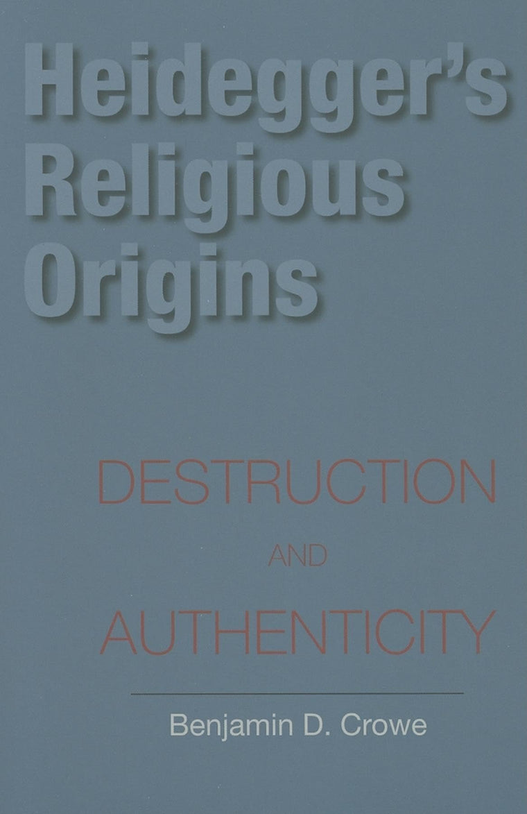 Heidegger's Religious Origins: Destruction and Authenticity (Philosophy of Religion)