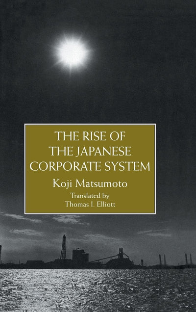 Rise Of The Japanese Corporate System (Kpi Japanese Studies) (Monographs from the African Studies Centre, Leiden)