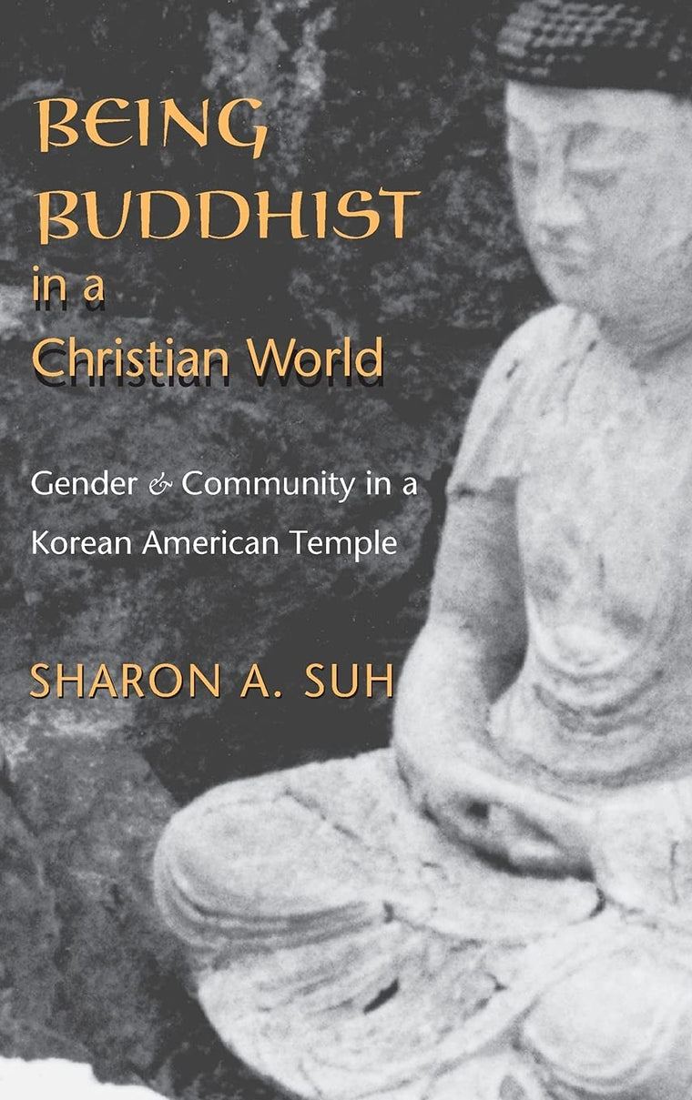 Being Buddhist in a Christian World: Gender and Community in a Korean American Temple (American Ethnic and Cultural Studies)