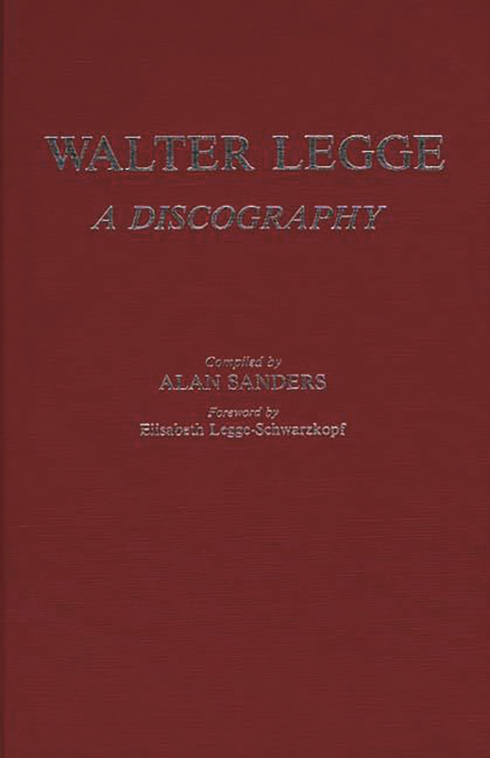 Walter Legge: A Discography (Discographies: Association for Recorded Sound Collections Discographic Reference)