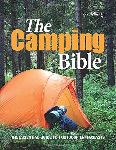 The Camping Bible: The Essential Guide for Outdoor Enthusiasts