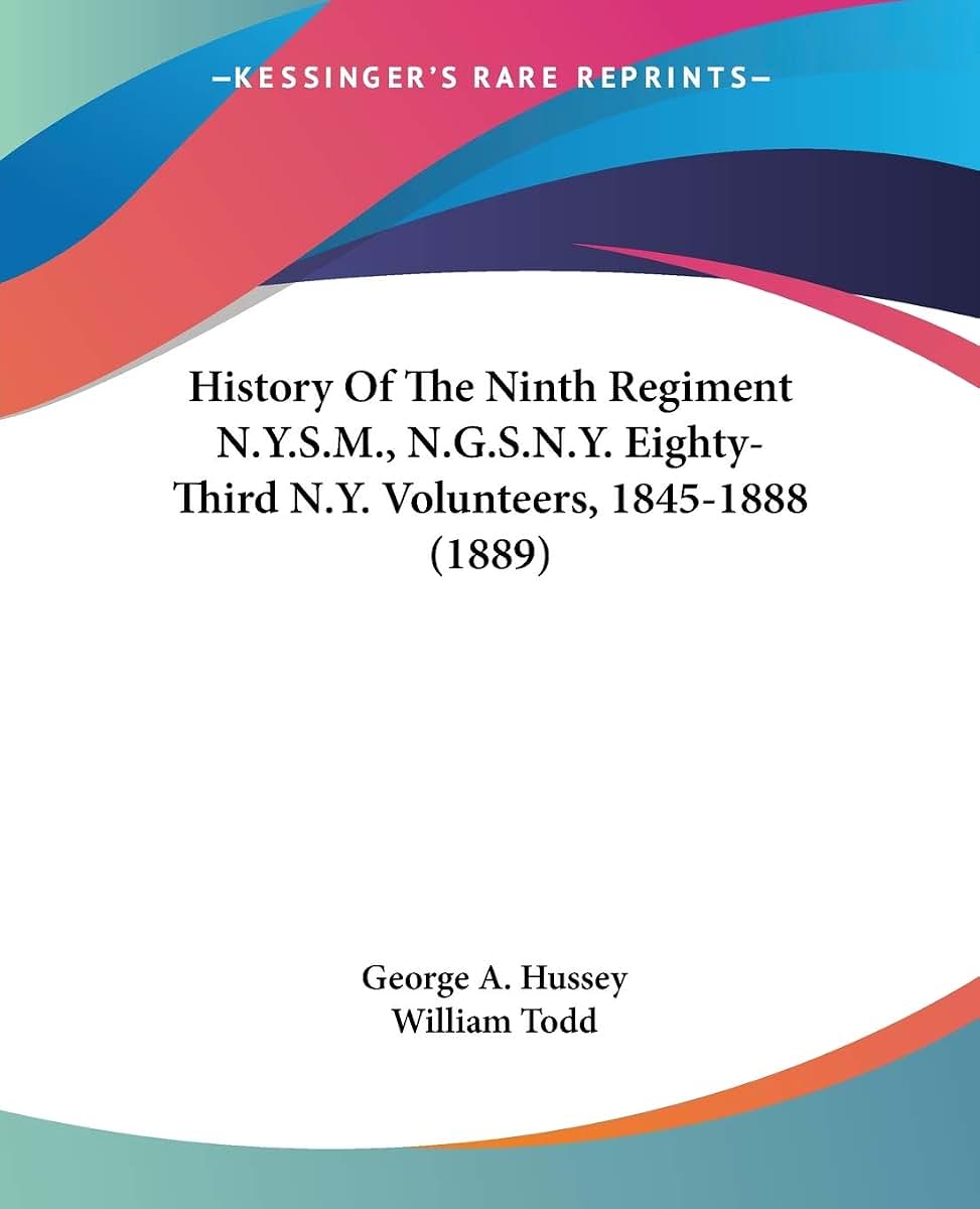 History Of The Ninth Regiment N.Y.S.M., N.G.S.N.Y. Eighty-Third N.Y. Volunteers, 1845-1888 (1889)