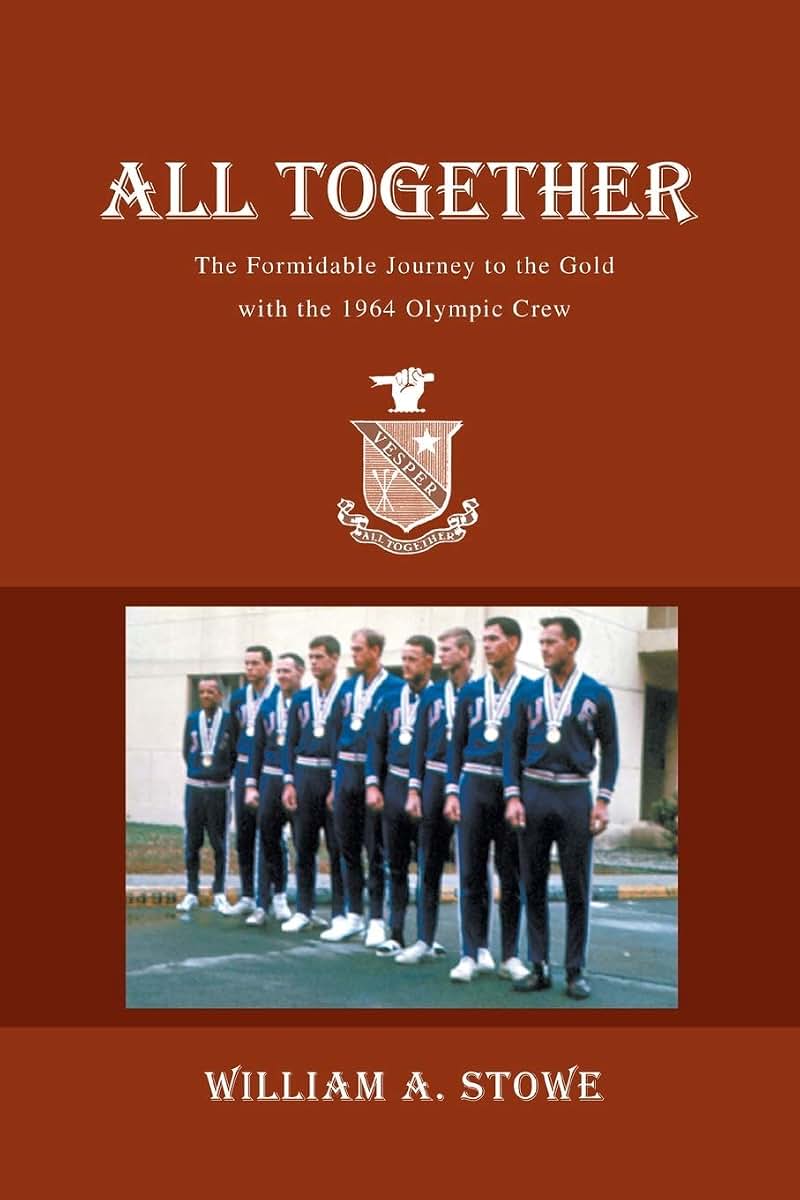 ALL TOGETHER: The Formidable Journey to the Gold with the 1964 Olympic Crew
