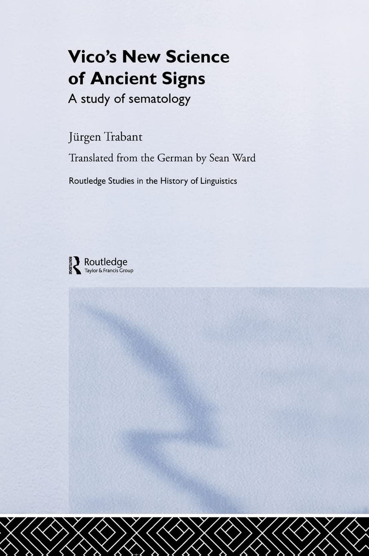 Vico's New Science of Ancient Signs: A Study of Sematology (Routledge Studies in the History of Linguistics)