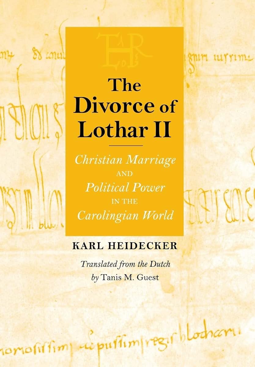 The Divorce of Lothar II: Christian Marriage and Political Power in the Carolingian World (Conjunctions of Religion and Power in the Medieval Past)