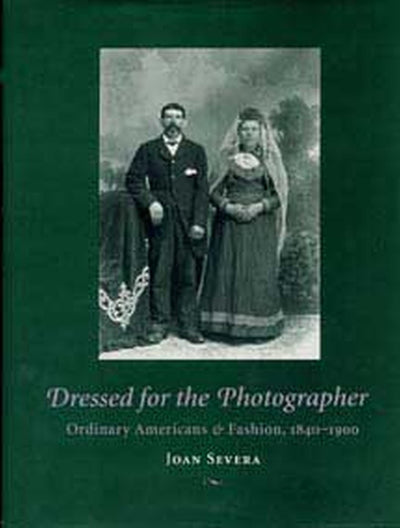Dressed for the Photographer: Ordinary Americans and Fashion, 1840-1900