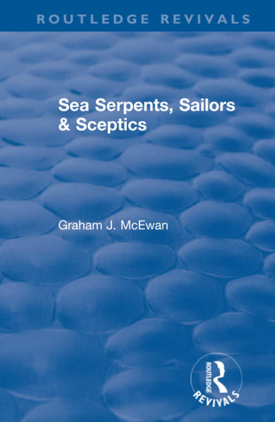 Sea Serpents, Sailors & Sceptics (Routledge Revivals)