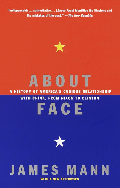 About Face: A History of America's Curious Relationship with China, from Nixon to Clinton