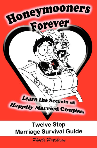 Honeymooners Forever: Twelve Step Marriage Survival Guide
