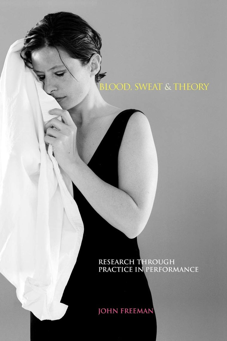 Blood, Sweat & Theory: Research Through Practice in Performance (Music + Performing Arts)