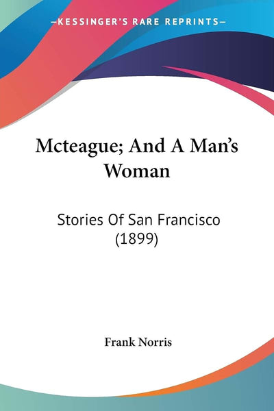 Mcteague; And A Man's Woman: Stories Of San Francisco (1899)
