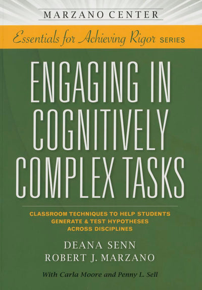Engaging in Cognitively Complex Tasks: Classroom Techniques to Help Students Generate & Test Hypotheses Across Disciplines (Essentials for Achieving Rigor)