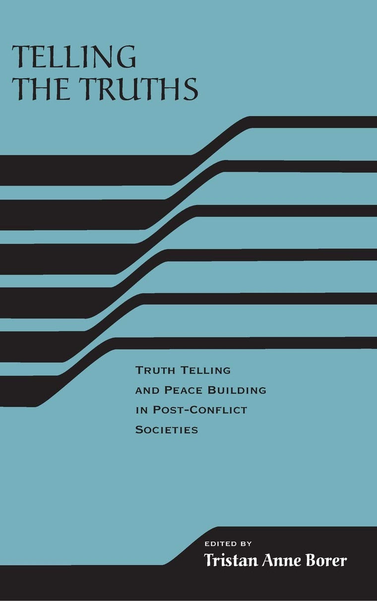Telling the Truths: Truth Telling and Peace Building in Post-Conflict Societies (The RIREC Project on Post-Accord Peace Building)
