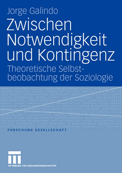 Zwischen Notwendigkeit und Kontingenz: Theoretische Selbstbeobachtung der Soziologie (Forschung Gesellschaft) (German Edition)
