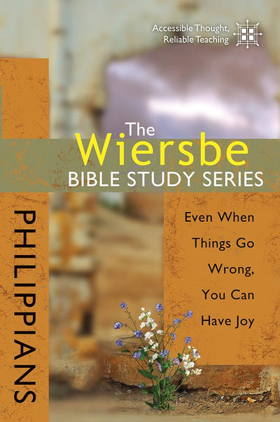 The Wiersbe Bible Study Series: Philippians: Even When Things Go Wrong, You Can Have Joy