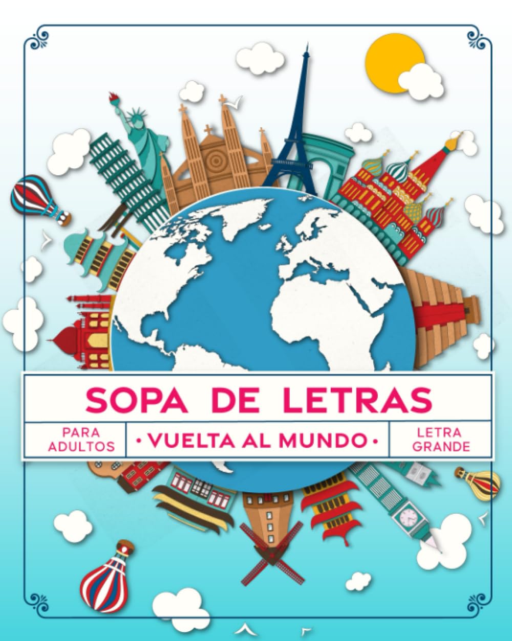 Sopa de Letras Vuelta al Mundo: Pasatiempos para Adultos en Espa?l Letra Grande (Sopa de Letras en Espa?l Para Adultos) (Spanish Edition)