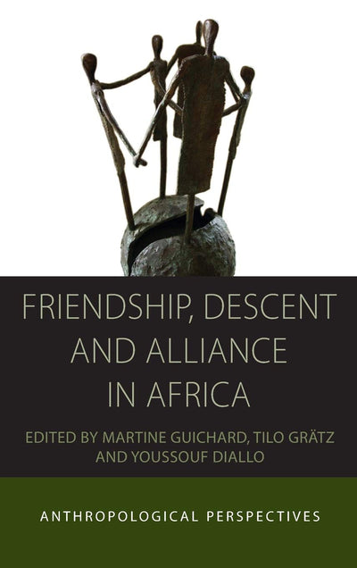 Friendship, Descent and Alliance in Africa: Anthropological Perspectives (Integration and Conflict Studies, 10)