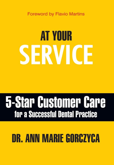 At Your Service: 5-Star Customer Care for a Successful Dental Practice
