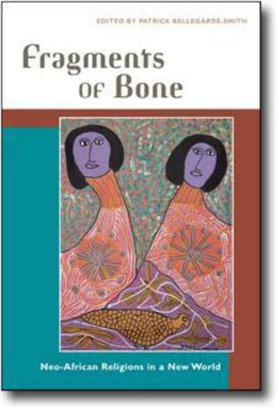 Fragments of Bone: Neo-African Religions in a New World
