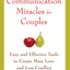 Communication Miracles for Couples: Easy and Effective Tools to Create More Love and Less Conflict