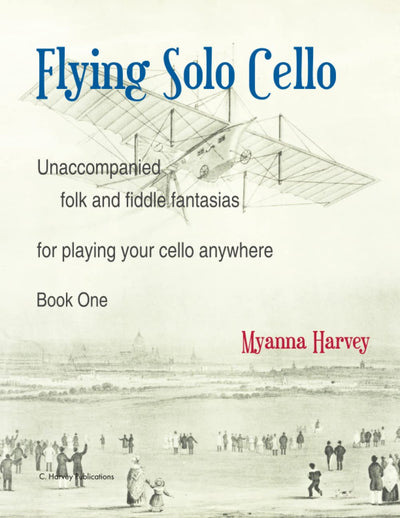 Flying Solo Cello, Unaccompanied Folk and Fiddle Fantasias for Playing Your Cello Anywhere, Book One