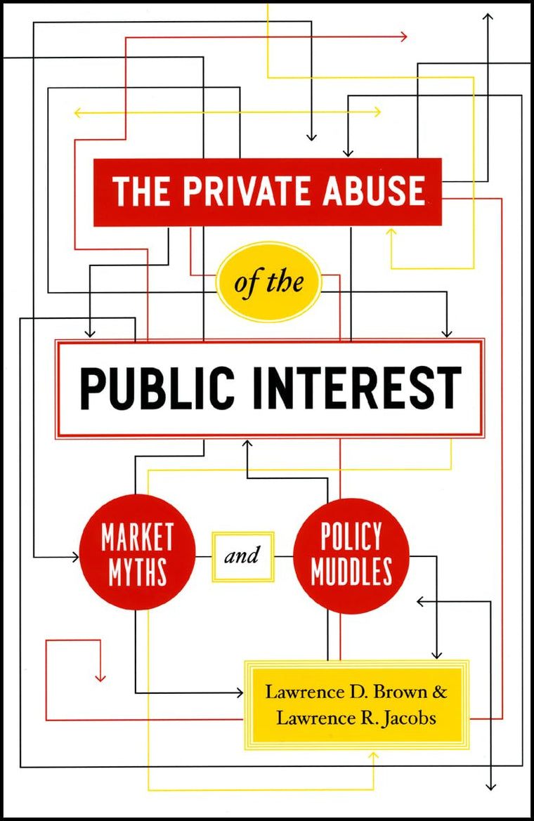 The Private Abuse of the Public Interest: Market Myths and Policy Muddles (Chicago Studies in American Politics)