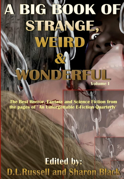 A Big Book of Strange, Weird, and Wonderful: The Best Horror, Fantasy, and Science Fiction from the pages of "An Unforgettable E-Fiction Quarterly""