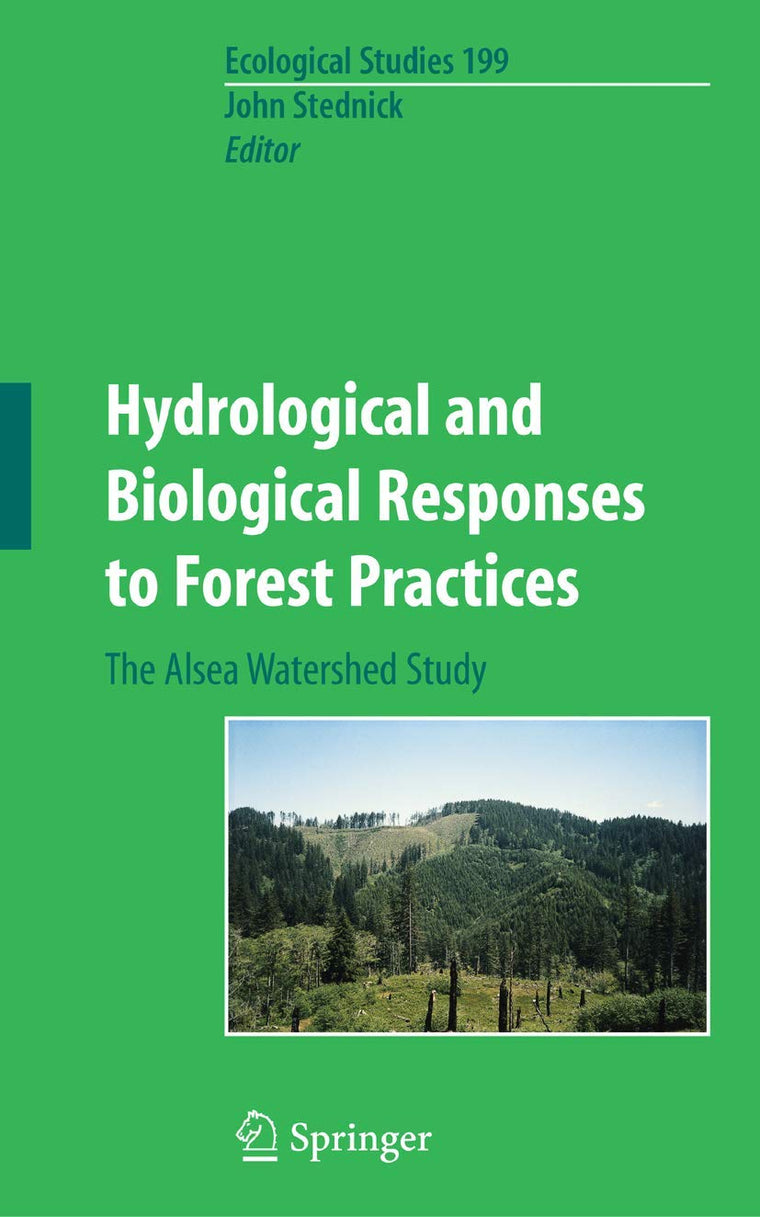 Hydrological and Biological Responses to Forest Practices: The Alsea Watershed Study (Ecological Studies, 199)