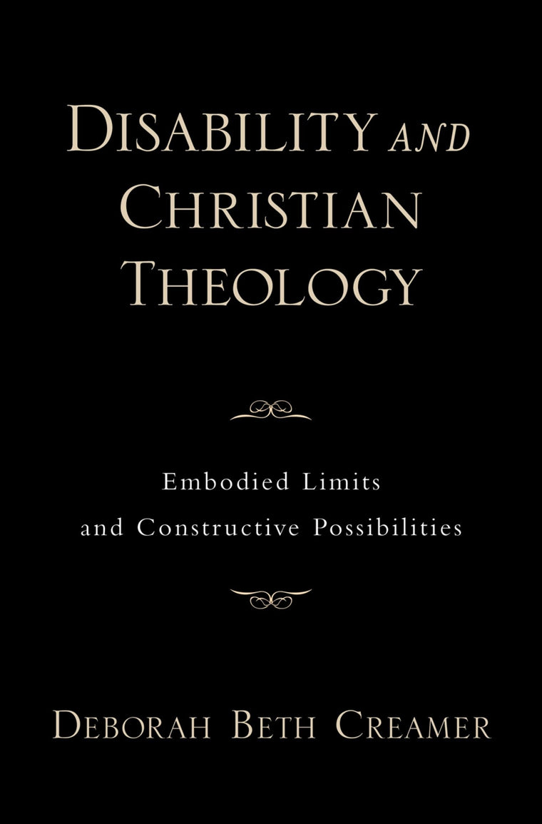 Disability and Christian Theology Embodied Limits and Constructive Possibilities (AAR Academy Series)