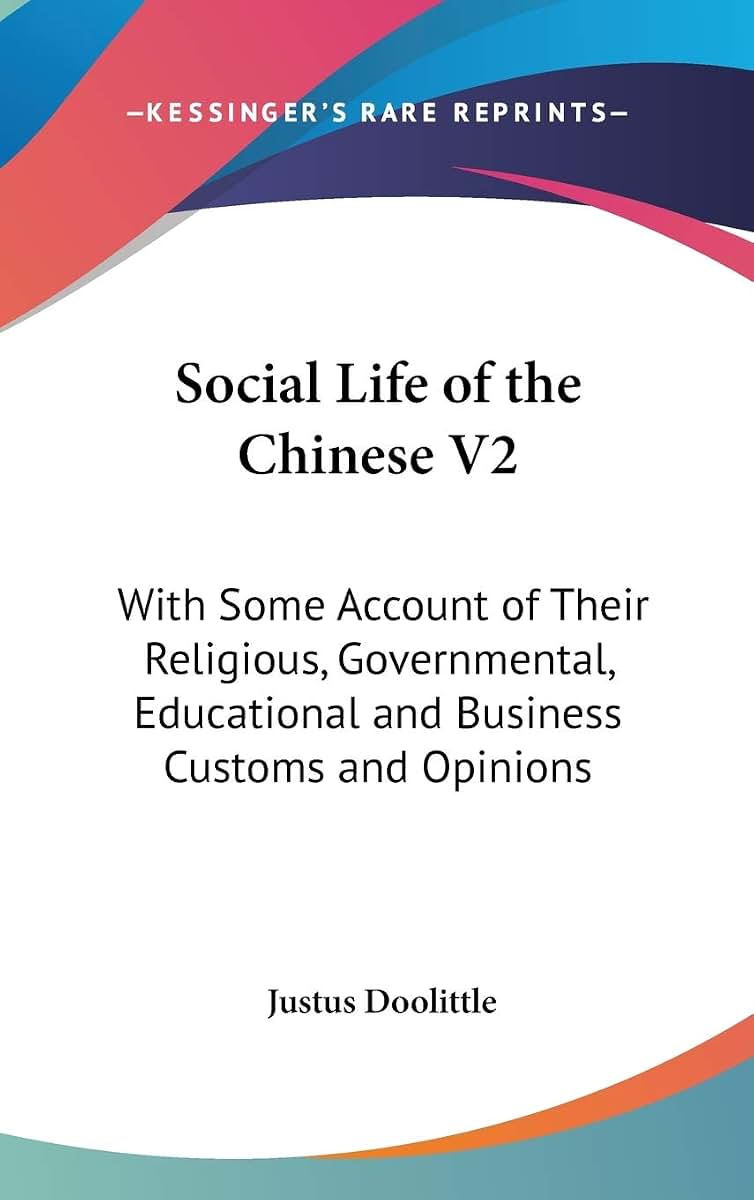 Social Life of the Chinese V2: With Some Account of Their Religious, Governmental, Educational and Business Customs and Opinions