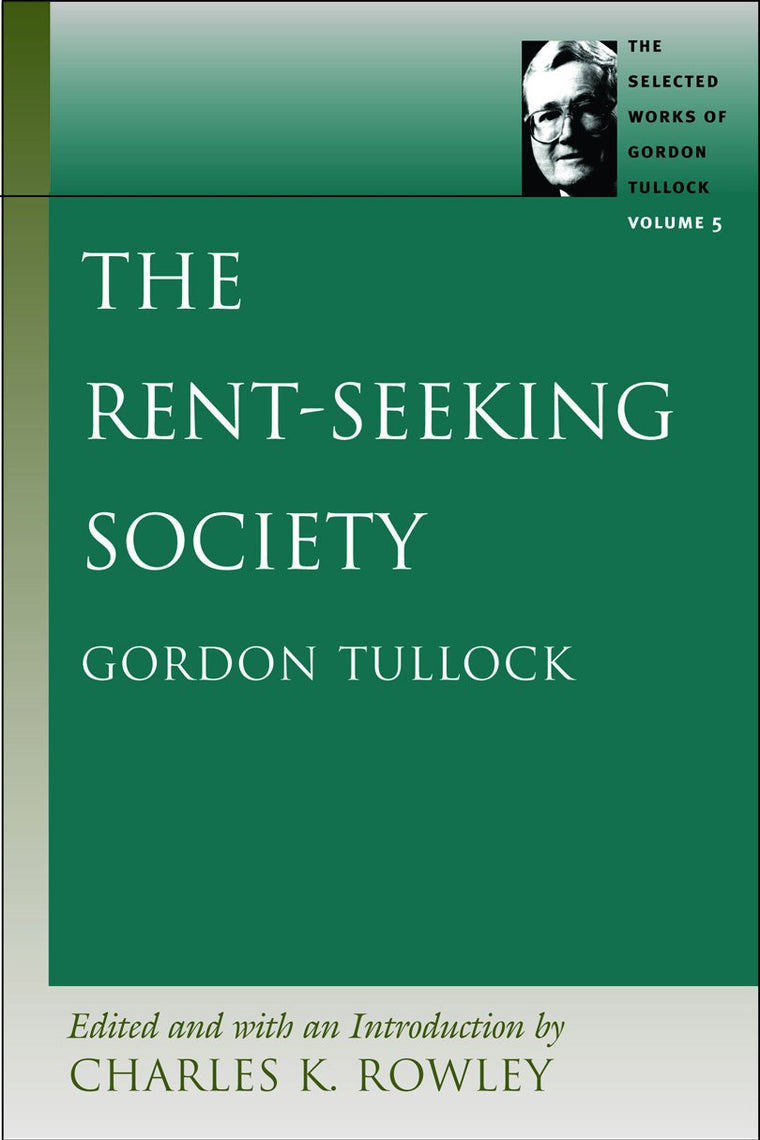 The Rent-Seeking Society (The Selected Works of Gordon Tullock, Vol. 5)