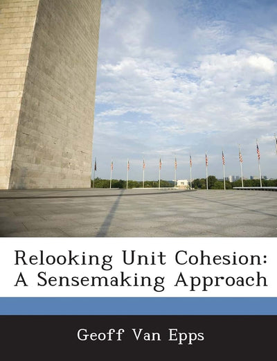 Relooking Unit Cohesion: A Sensemaking Approach