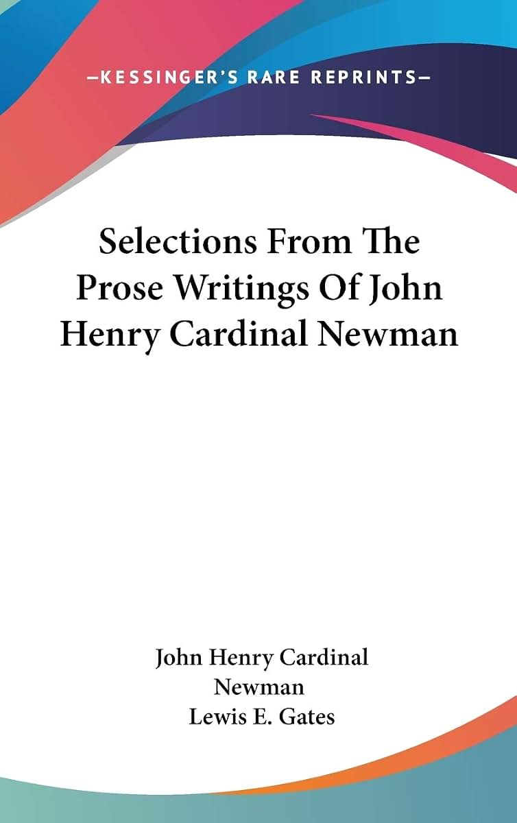 Selections From The Prose Writings Of John Henry Cardinal Newman