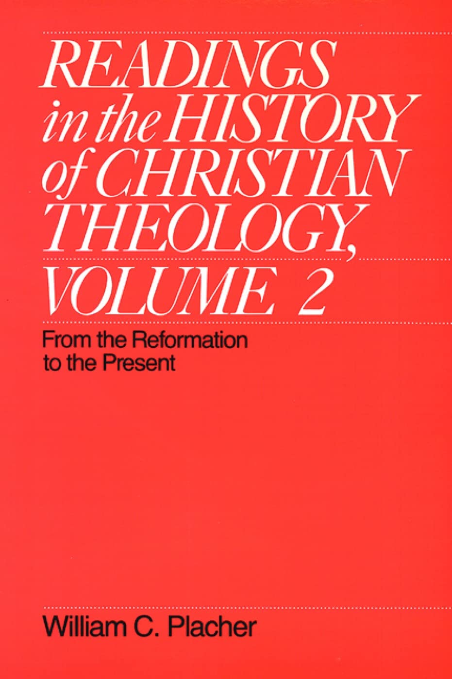 Readings in the History of Christian Theology, Volume 2: From the Reformation to the Present (Readings in the History of Christian Theology Vol. II)