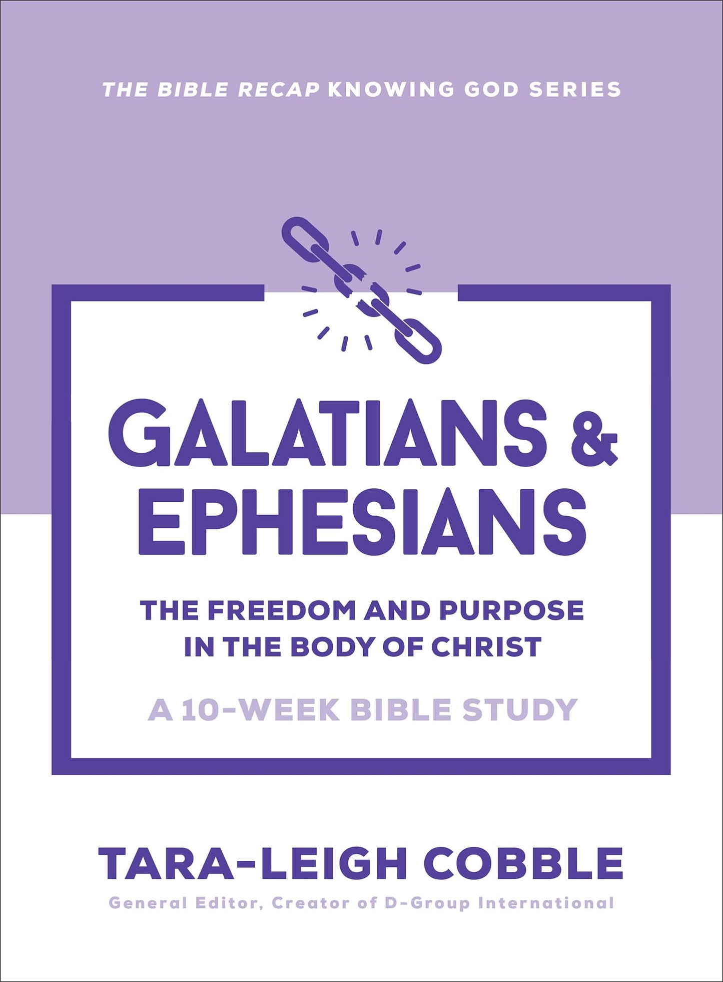 Galatians & Ephesians: The Freedom and Purpose in the Body of Christ--a 10-Week Bible Study (The Bible Recap Knowing God Series)